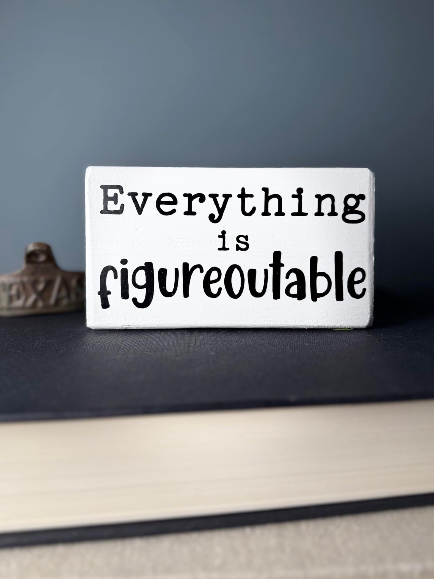 Everything is figureoutable. Office desk wood sign. Wooden shelf sitter. Cubicle quotes. Gifts with quotes. Funny presents with sayings