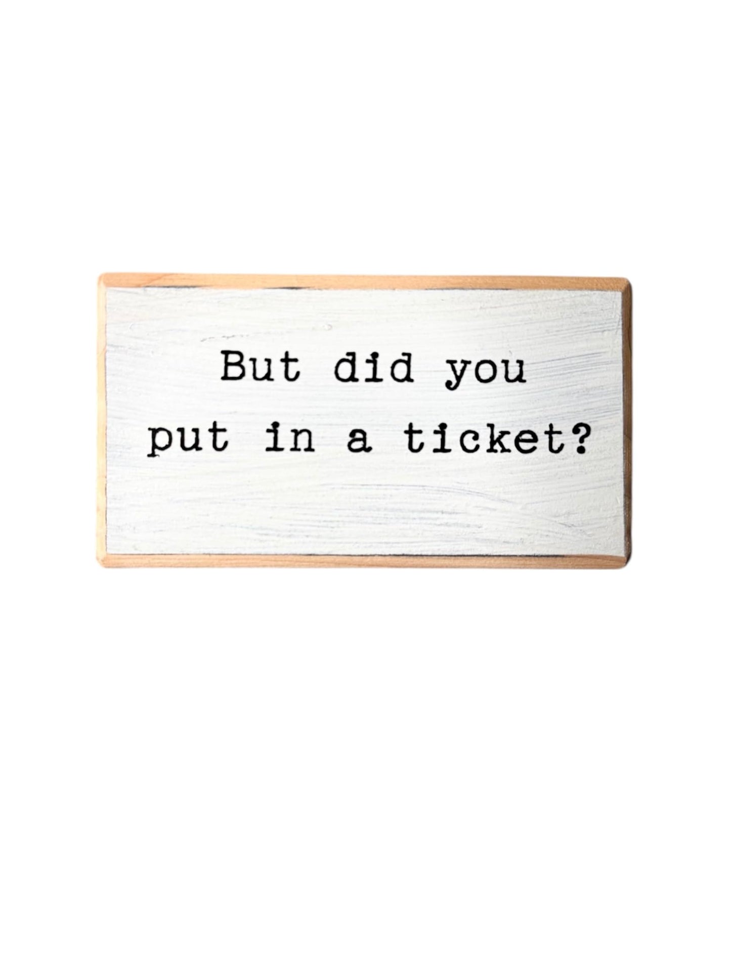 But did you put in a ticket? Office desk wood sign. Wooden shelf sitter. Cubicle quotes. Funny farmhouse sign. Rustic Small. Wooden Sign