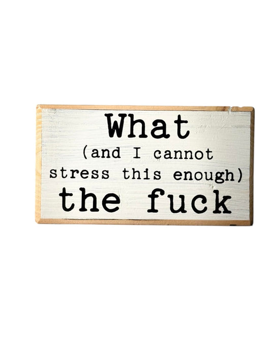 What (and I cannot stress this enough) the f*ck. Office desk wood sign. Wooden shelf sitter. Cubicle quotes. Gifts with quotes. Gift for best friends. Morning motivation. Quote of the day.