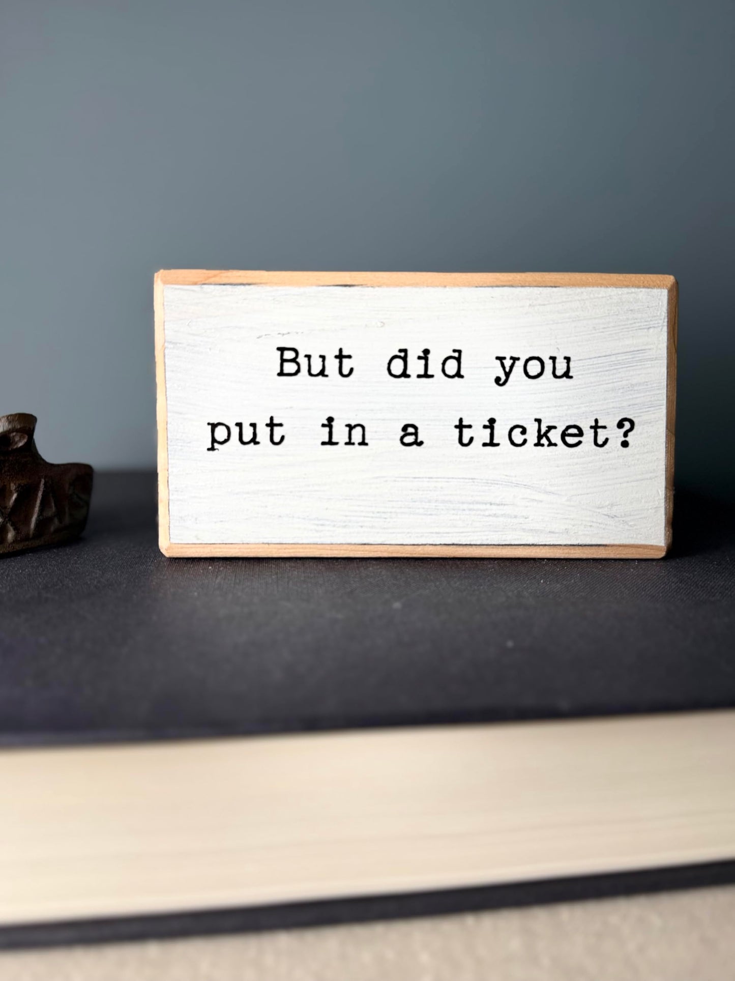 But did you put in a ticket? Office desk wood sign. Wooden shelf sitter. Cubicle quotes. Funny farmhouse sign. Rustic Small. Wooden Sign