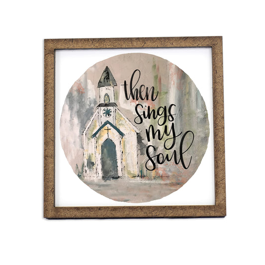 Then Sings My Soul Sign - Tier Tray Sign - Wooden Sign - Wood Sign - Shelf Sitter - Home Decor - Wreath Sign (6" x 6")