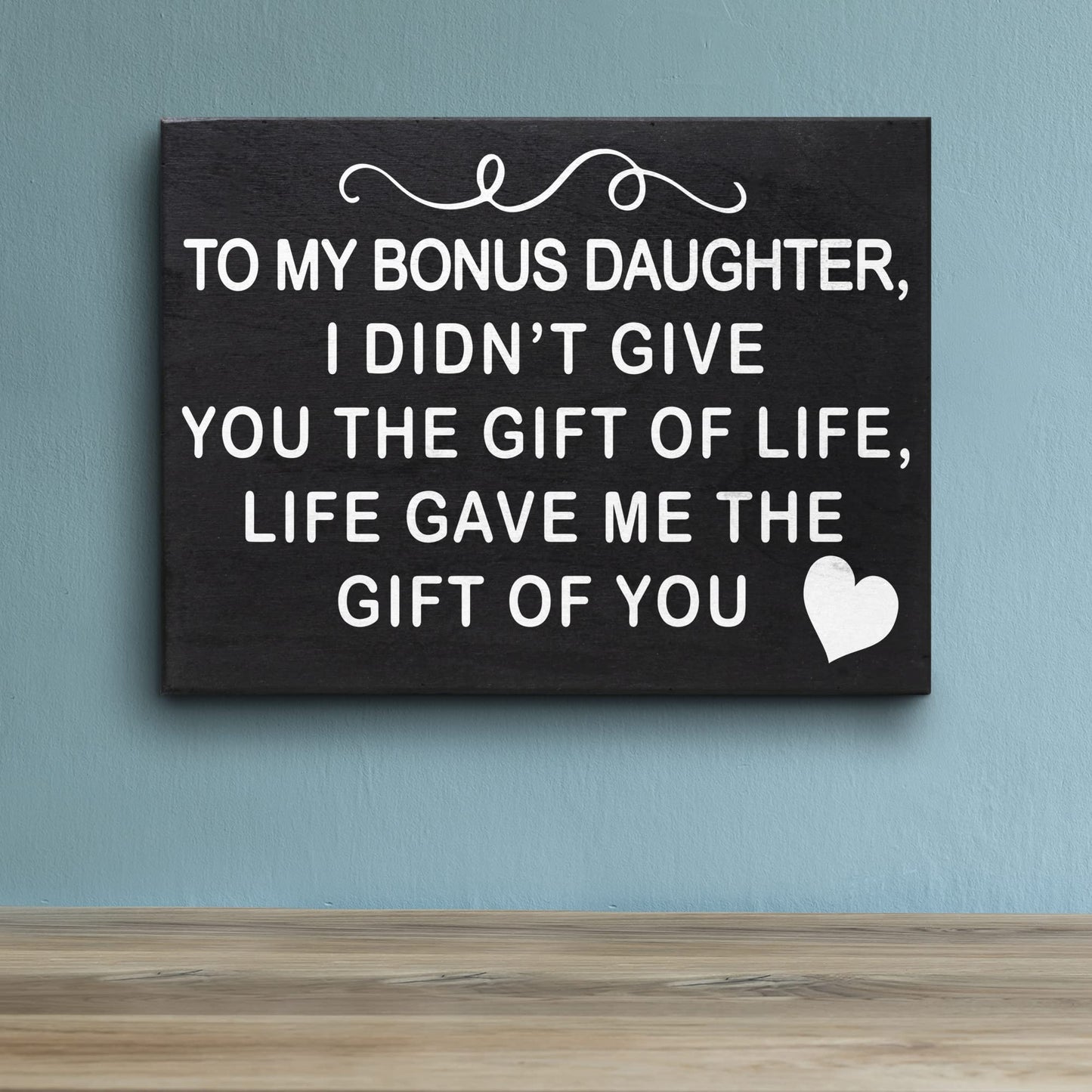 JennyGems To My Bonus Daughter I Didn't Give You the Gift Of Life, Life Gave Me the Gift Of You Wooden Sign, Bonus Daughter Gifts, Shelf Decor and Wall Hanging